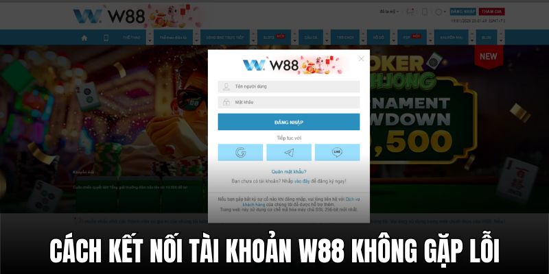 Cách kết nối tài khoản W88 mỗi ngày không gặp lỗi